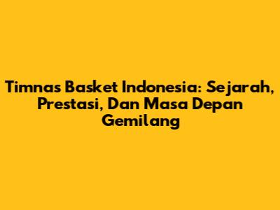 Timnas Basket Indonesia: Sejarah, Prestasi, Dan Masa Depan Gemilang