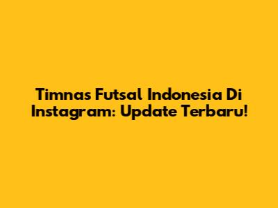 Timnas Futsal Indonesia Di Instagram: Update Terbaru!