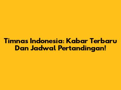Timnas Indonesia: Kabar Terbaru Dan Jadwal Pertandingan!