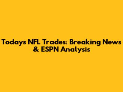 Today's NFL Trades: Breaking News & ESPN Analysis