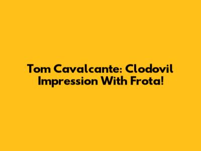 Tom Cavalcante: Clodovil Impression With Frota!