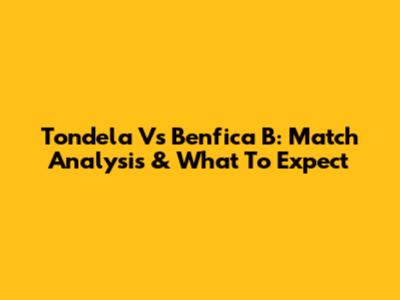 Tondela Vs Benfica B: Match Analysis & What To Expect