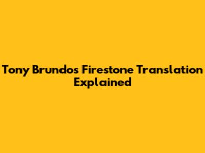 Tony Brundo's Firestone Translation Explained