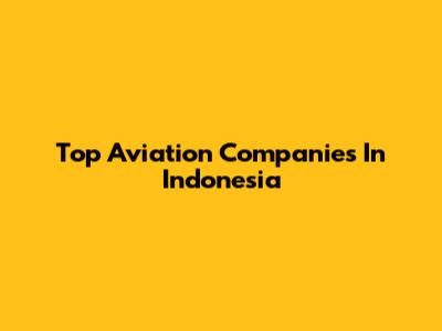 Top Aviation Companies In Indonesia