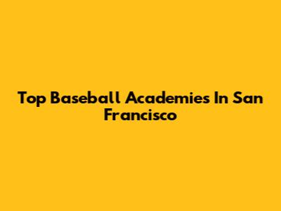 Top Baseball Academies In San Francisco