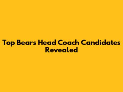 Top Bears Head Coach Candidates Revealed