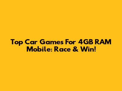 Top Car Games For 4GB RAM Mobile: Race & Win!