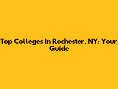 Top Colleges In Rochester, NY: Your Guide