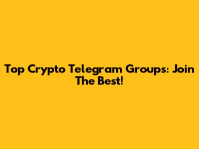 Top Crypto Telegram Groups: Join The Best!