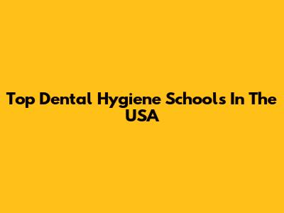 Top Dental Hygiene Schools In The USA