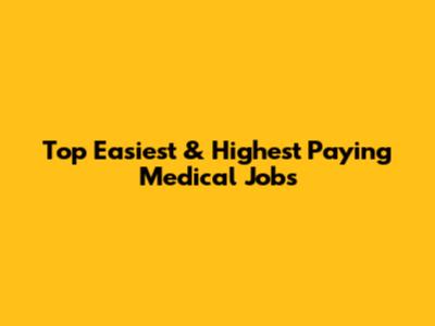 Top Easiest & Highest Paying Medical Jobs