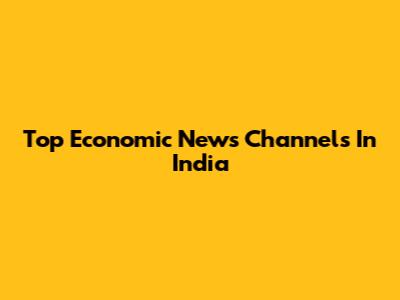 Top Economic News Channels In India