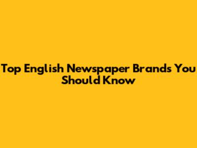 Top English Newspaper Brands You Should Know