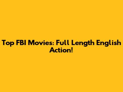 Top FBI Movies: Full Length English Action!
