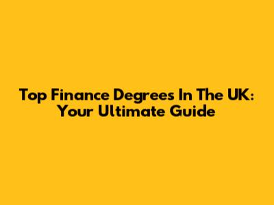 Top Finance Degrees In The UK: Your Ultimate Guide