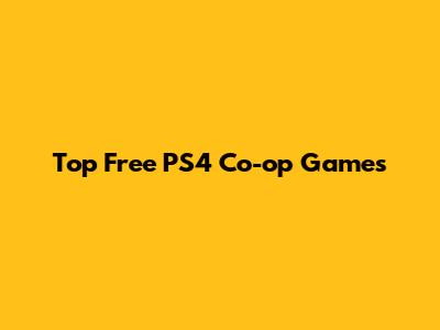 Top Free PS4 Co-op Games