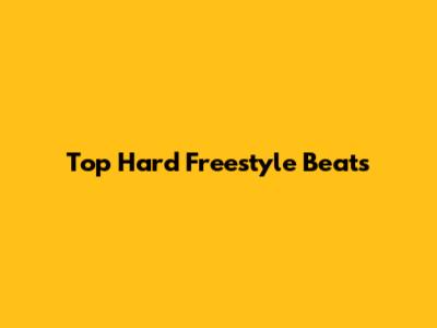 Top Hard Freestyle Beats