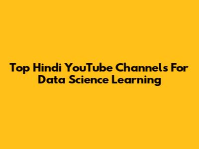 Top Hindi YouTube Channels For Data Science Learning