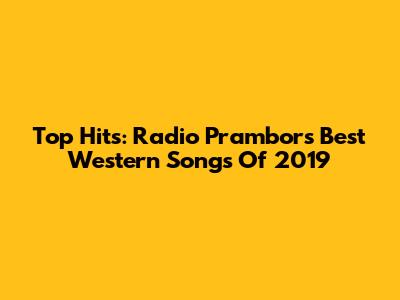 Top Hits: Radio Prambors' Best Western Songs Of 2019