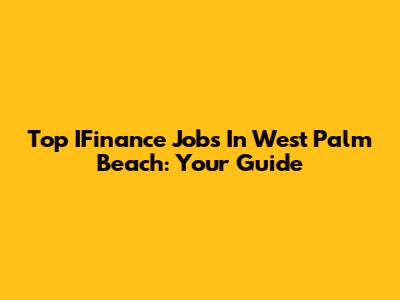 Top IFinance Jobs In West Palm Beach: Your Guide