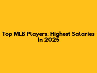 Top MLB Players: Highest Salaries In 2025