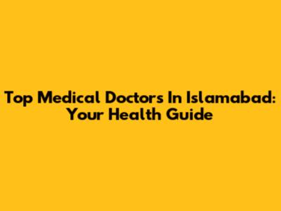 Top Medical Doctors In Islamabad: Your Health Guide