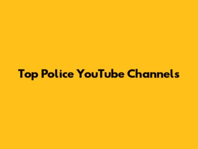 Top Police YouTube Channels