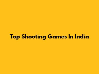 Top Shooting Games In India