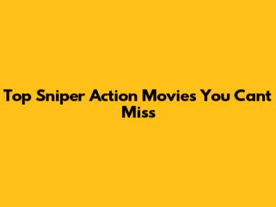 Top Sniper Action Movies You Can't Miss