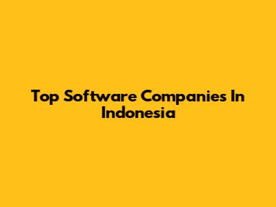 Top Software Companies In Indonesia