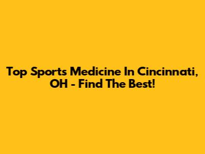 Top Sports Medicine In Cincinnati, OH - Find The Best!