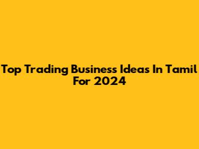 Top Trading Business Ideas In Tamil For 2024