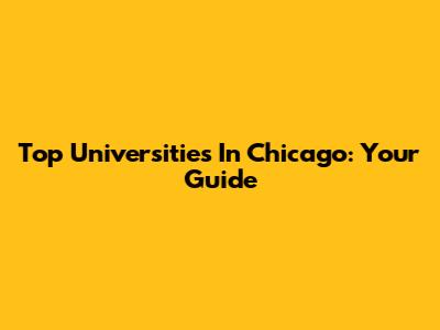 Top Universities In Chicago: Your Guide