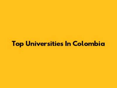 Top Universities In Colombia