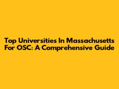 Top Universities In Massachusetts For OSC: A Comprehensive Guide