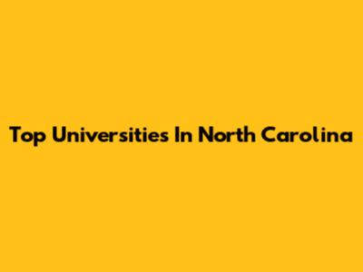 Top Universities In North Carolina