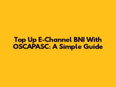 Top Up E-Channel BNI With OSCAPASC: A Simple Guide