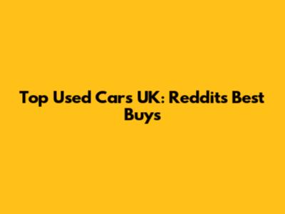Top Used Cars UK: Reddit's Best Buys