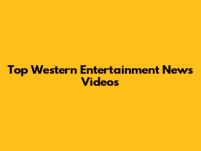 Top Western Entertainment News Videos