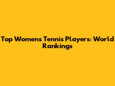 Top Women's Tennis Players: World Rankings