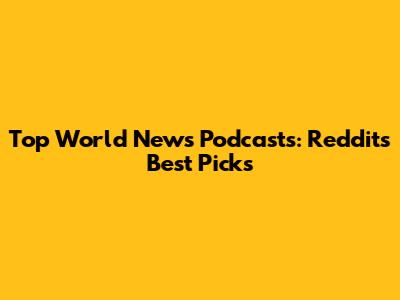 Top World News Podcasts: Reddit's Best Picks