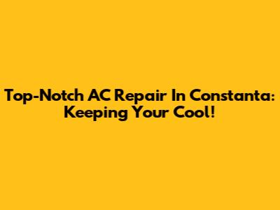 Top-Notch AC Repair In Constanta: Keeping Your Cool!