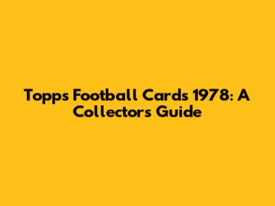Topps Football Cards 1978: A Collector's Guide