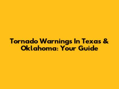 Tornado Warnings In Texas & Oklahoma: Your Guide