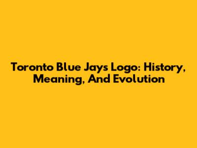 Toronto Blue Jays Logo: History, Meaning, And Evolution