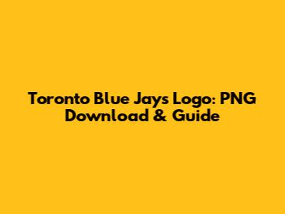 Toronto Blue Jays Logo: PNG Download & Guide