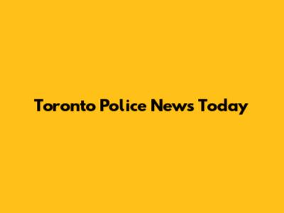 Toronto Police News Today