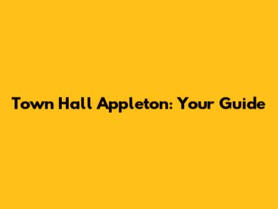 Town Hall Appleton: Your Guide