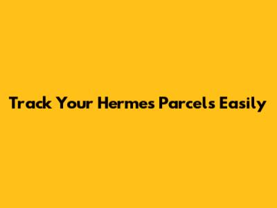 Track Your Hermes Parcels Easily