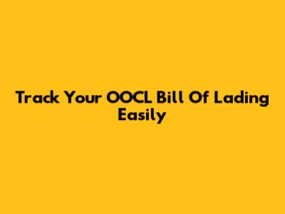 Track Your OOCL Bill Of Lading Easily